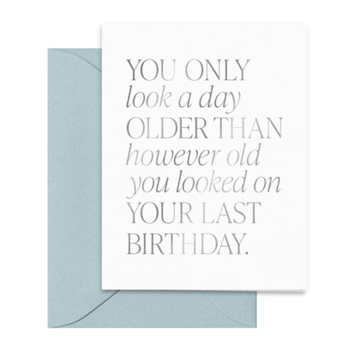 you-only-look-a-day-older-than-you-looked-last-birthday-card-silver-foil-greetings