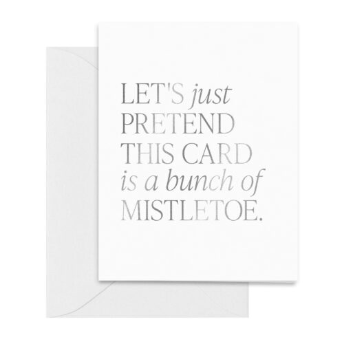 holidays-lets-just-pretend-this-card-is-a-bunch-of-mistletoe-card-silver-foil-greetings