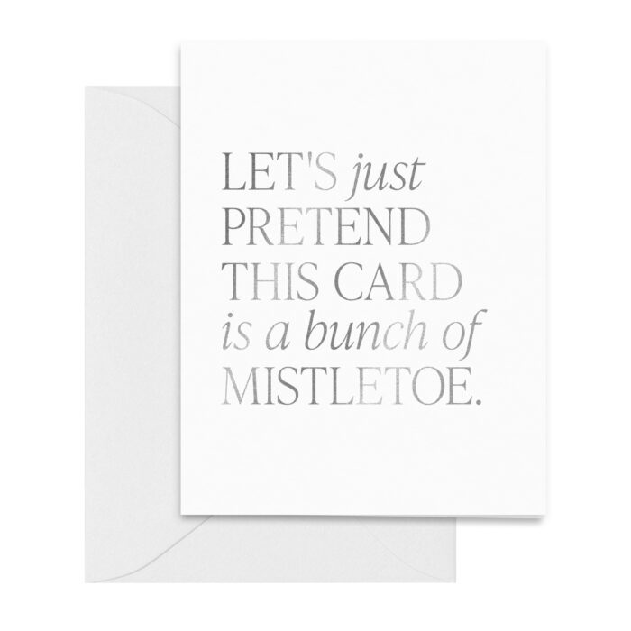 holidays-lets-just-pretend-this-card-is-a-bunch-of-mistletoe-card-silver-foil-greetings